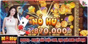 Nohu52 - Khuấy Đảo Cuộc Chơi, Vạn Quà Đang Chờ Bạn